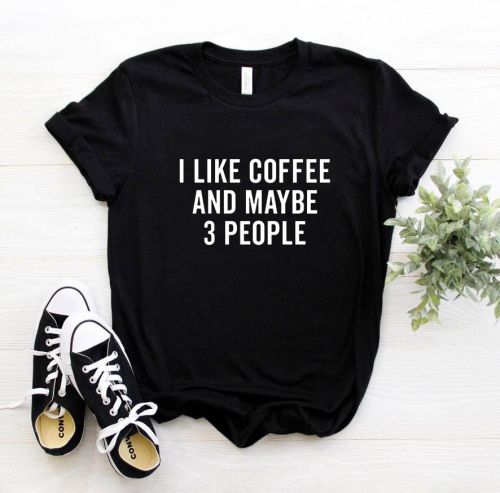 I LIKE COFFEE AND MAYBE 3 PEOPLE T-shirt Casual Cotton Hipster